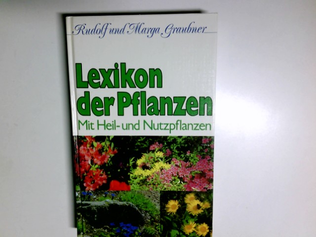 Lexikon der Pflanzen : mit Heil- u. Nutzpflanzen. Rudolf u. Marga Graubner - Graubner, Rudolf und Marga Graubner