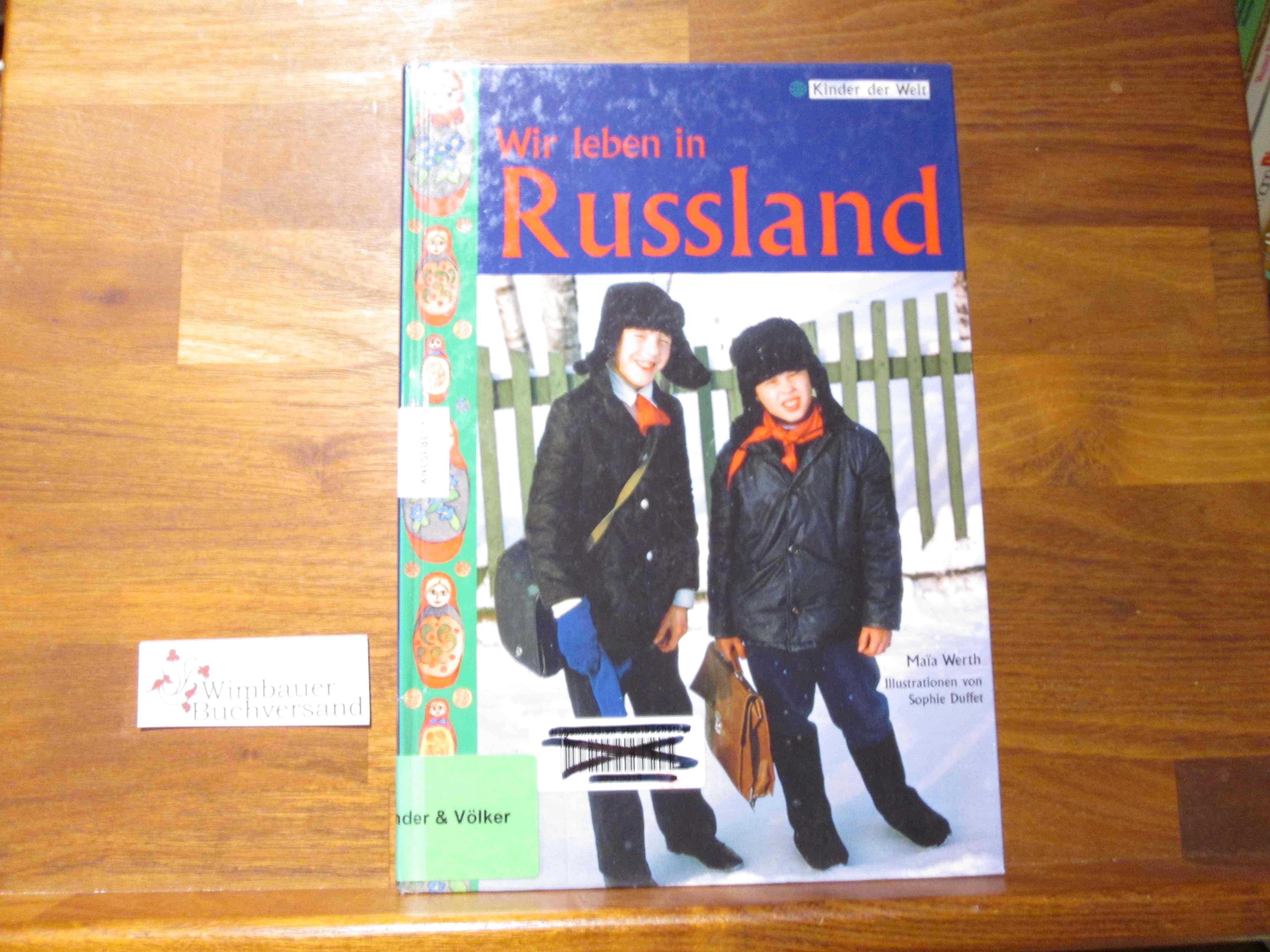 Wir leben in Russland. MaiÍüa Werth. Ill. von Sophie Duffet. Aus dem Franz. von Regina Enderle / Kinder der Welt - Werth, MaiÍüa (Mitwirkender), Sophie (Mitwirkender) Duffet und Regina Enderle