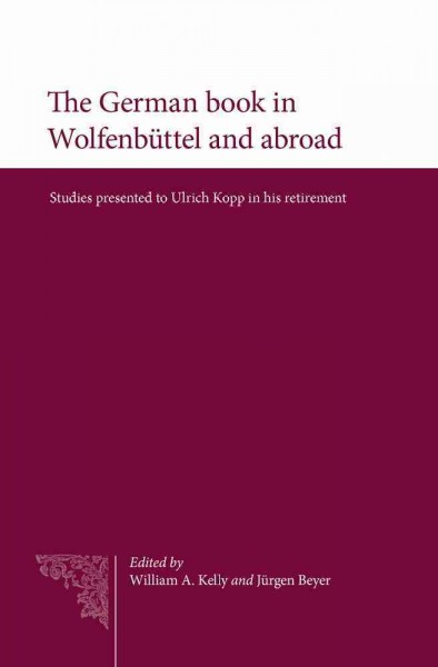 The German Book In Wolfenbuttel And Abroad: Studies Presented To Ulrich Kopp In His Retirement - Beyer, Jurgen (edt)/ Kelly, William A. (edt)