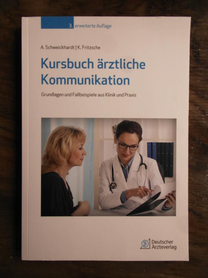 Kursbuch ärztliche Kommunikation: Grundlagen und Fallbeispiele aus Klinik und Praxis - Schweickhardt, Axel und Kurt Fritzsche
