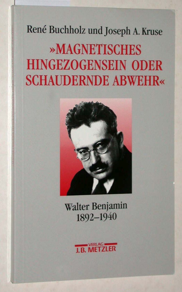 Magnetisches Hingezogensein oder schaudernde Abwehr. Walter Benjamin 1892 - 1940. - Buchholz, René [Hrsg.]