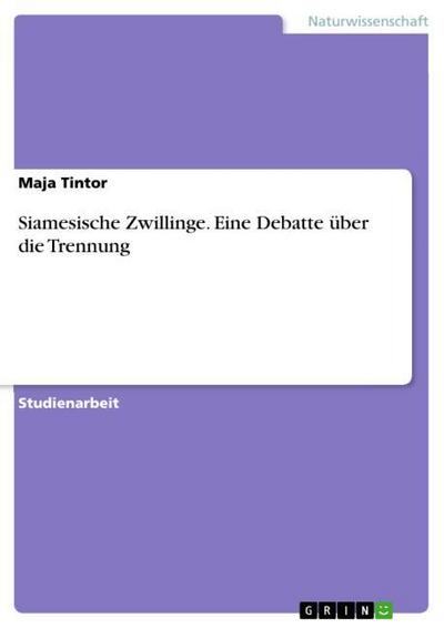 Siamesische Zwillinge. Eine Debatte über die Trennung - Maja Tintor