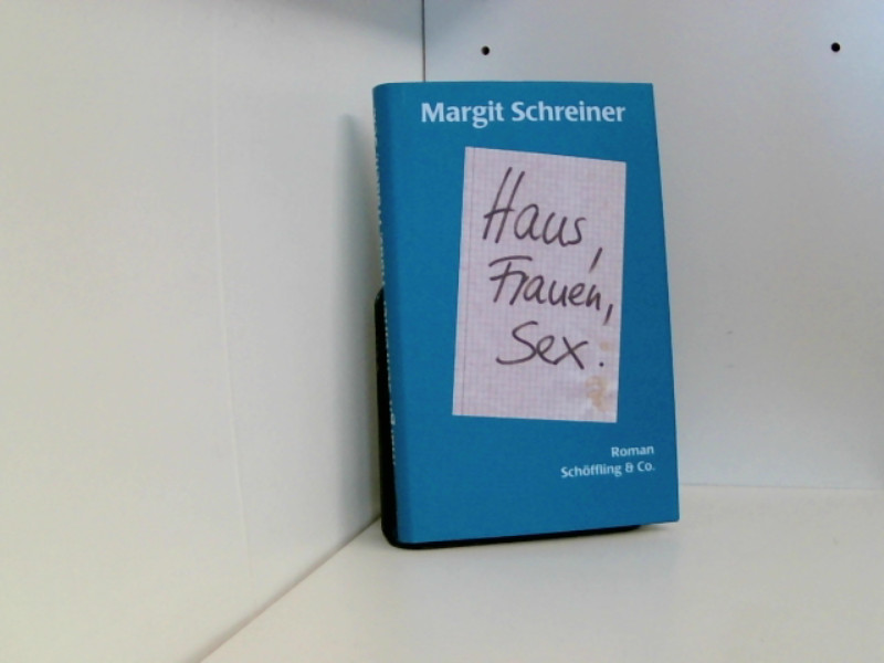 Haus, Frauen, Sex: Roman - Schreiner, Margit