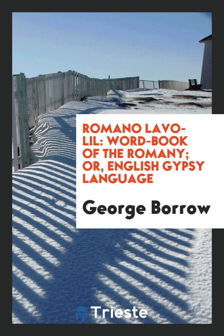 Romano Lavo-lil: Word-book of the Romany; Or, English Gypsy Language - George Borrow