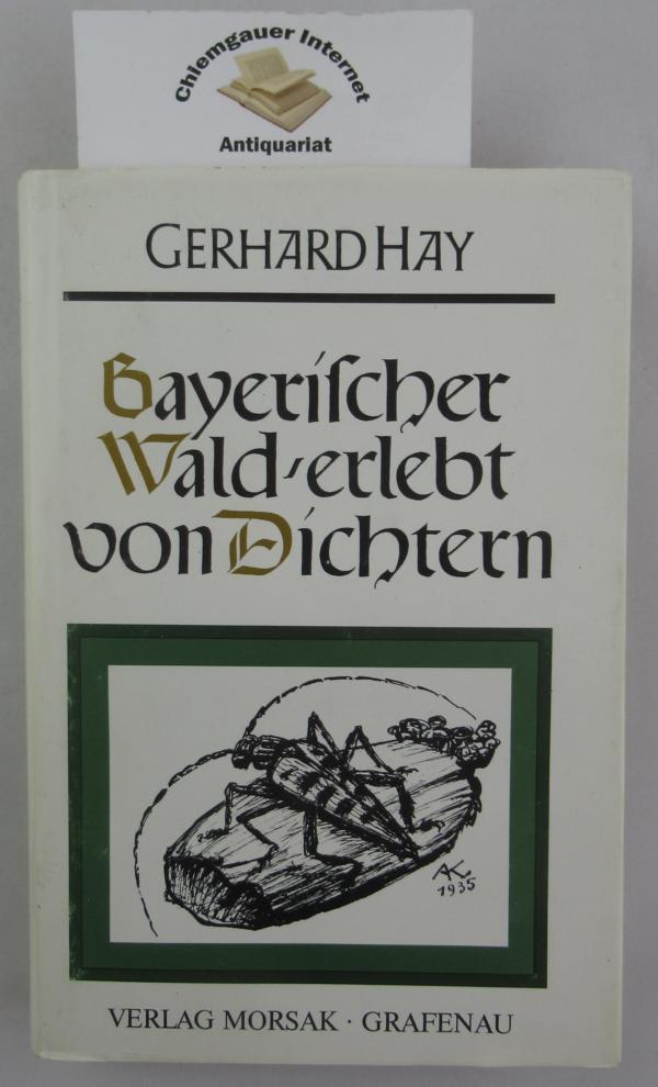 Bayerischer Wald - erlebt von Dichtern. Ein Lesebuch. - Hay, Gerhard (Hrsg.)