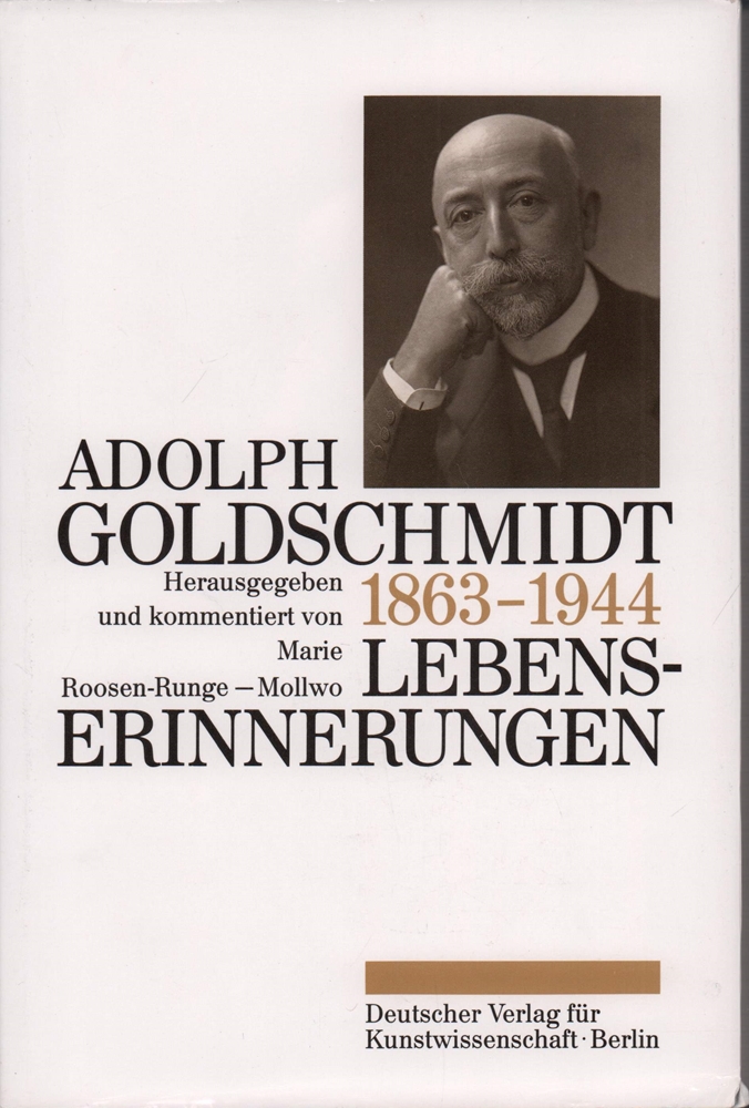 Lebenserinnerungen. Hrsg. u. kommentiert v. Marie Roosen-Runge-Mollwo. Mit Beiträgen v. Kai Robert Möller, Wolfgang Krönig, Klaus Niehr u. Josef Kern. - Goldschmidt, Adolph.
