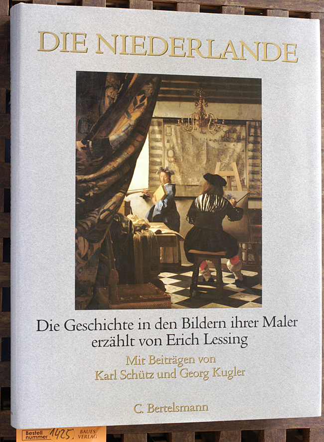 Die Niederlande : die Geschichte in den Bildern ihrer Maler erzählt Mit Beiträgen von Karl Schütz und Georg Kugler. - Lessing, Erich [Hrsg.] und Karl Schütz.