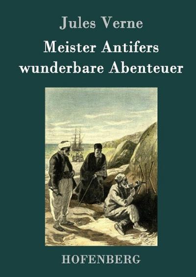 Meister Antifers wunderbare Abenteuer - Jules Verne