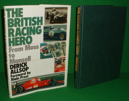 THE BRITISH RACING HERO FROM MOSS TO MANSELL - DERICK ALLSOP , Sports Journalist , PROST , Alain , Foreword