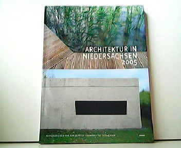 Architektur in Niedersachsen 2005. - Architektenkammer Niedersachsen (Hrsg.)