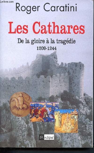 Les cathares - de la gloire à la tragédie 1209 - 1244 - Caratini Roger