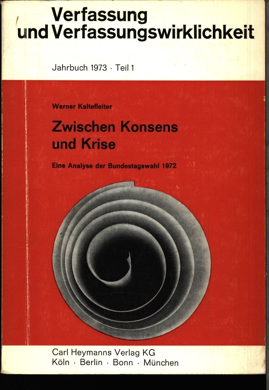 Zwischen Konsens und Krise. Eine Analyse der Bundestagswahl 1972. - Kaltefleiter, Werner