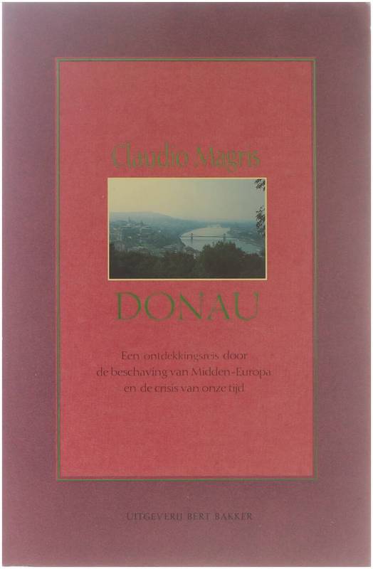 Donau. Een ontdekkingsreis door de beschaving van Midden-Europa en de crisis van onze tijd.