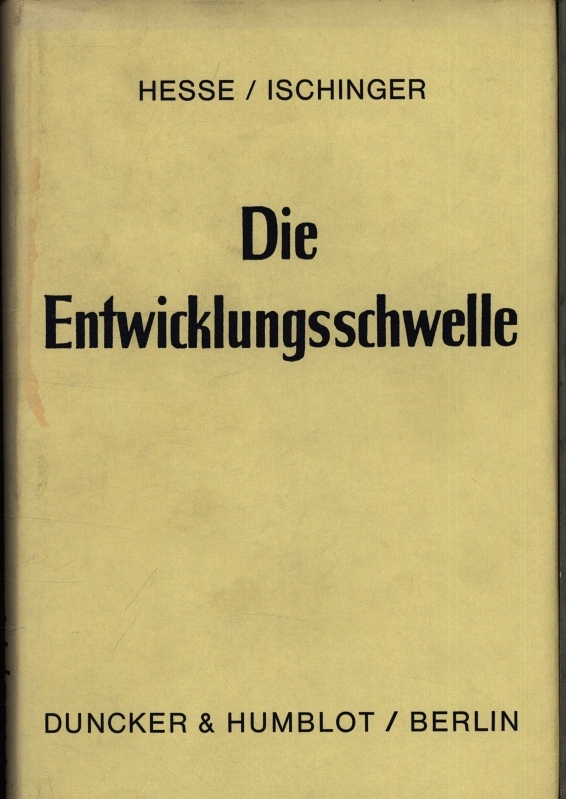 Die Entwicklungsschwelle. Der Übergang vom Entwicklungsland zum entwickelten Land unter Einbeziehung von drei Testfällen. - Hesse, Kurt