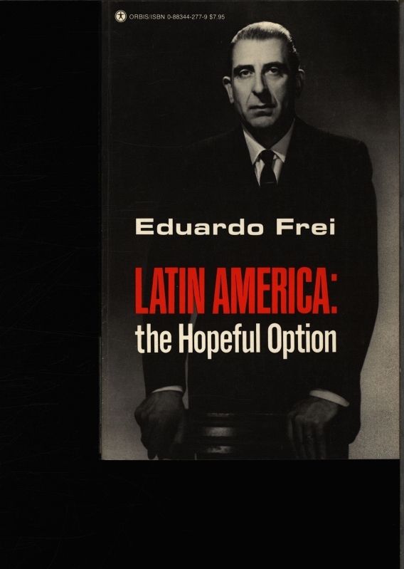 Latin America. The hopeful option. - Frei Montalva, Eduardo