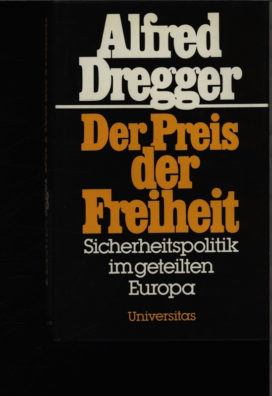 Der Preis der Freiheit. Sicherheitspolitik im geteilten Europa. - Dregger, Alfred