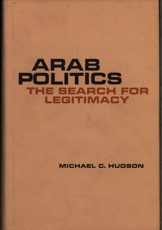 Arab politics. The search for legitimacy. - Hudson, Michael Craig