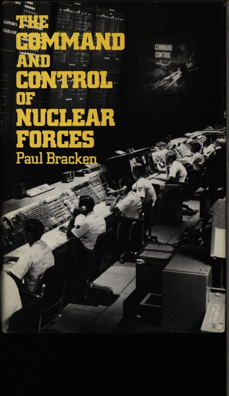 The command and control of nuclear forces. Paul Bracken. - Bracken, Paul