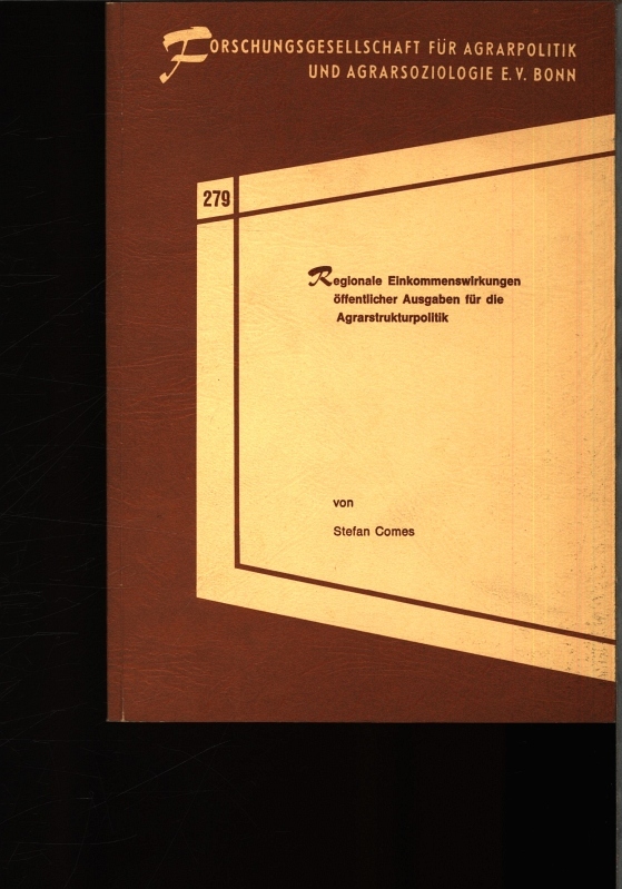 Regionale Einkommenswirkungen öffentlicher Ausgaben für die Agrarstrukturpolitik. - Comes, Stefan F.