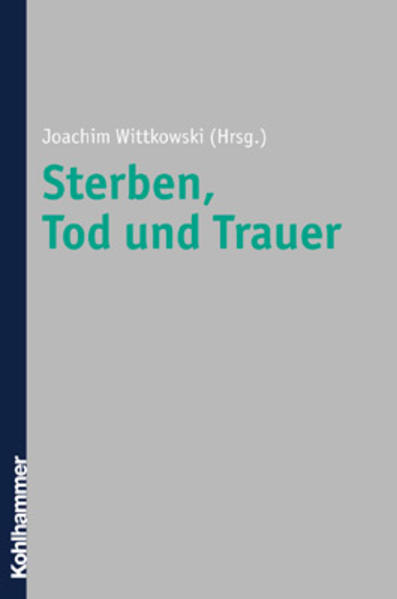 Sterben, Tod und Trauer : Grundlagen, Methoden, Anwendungsfelder. Joachim Wittkowski (Hrsg.) - Wittkowski, Joachim (Herausgeber)