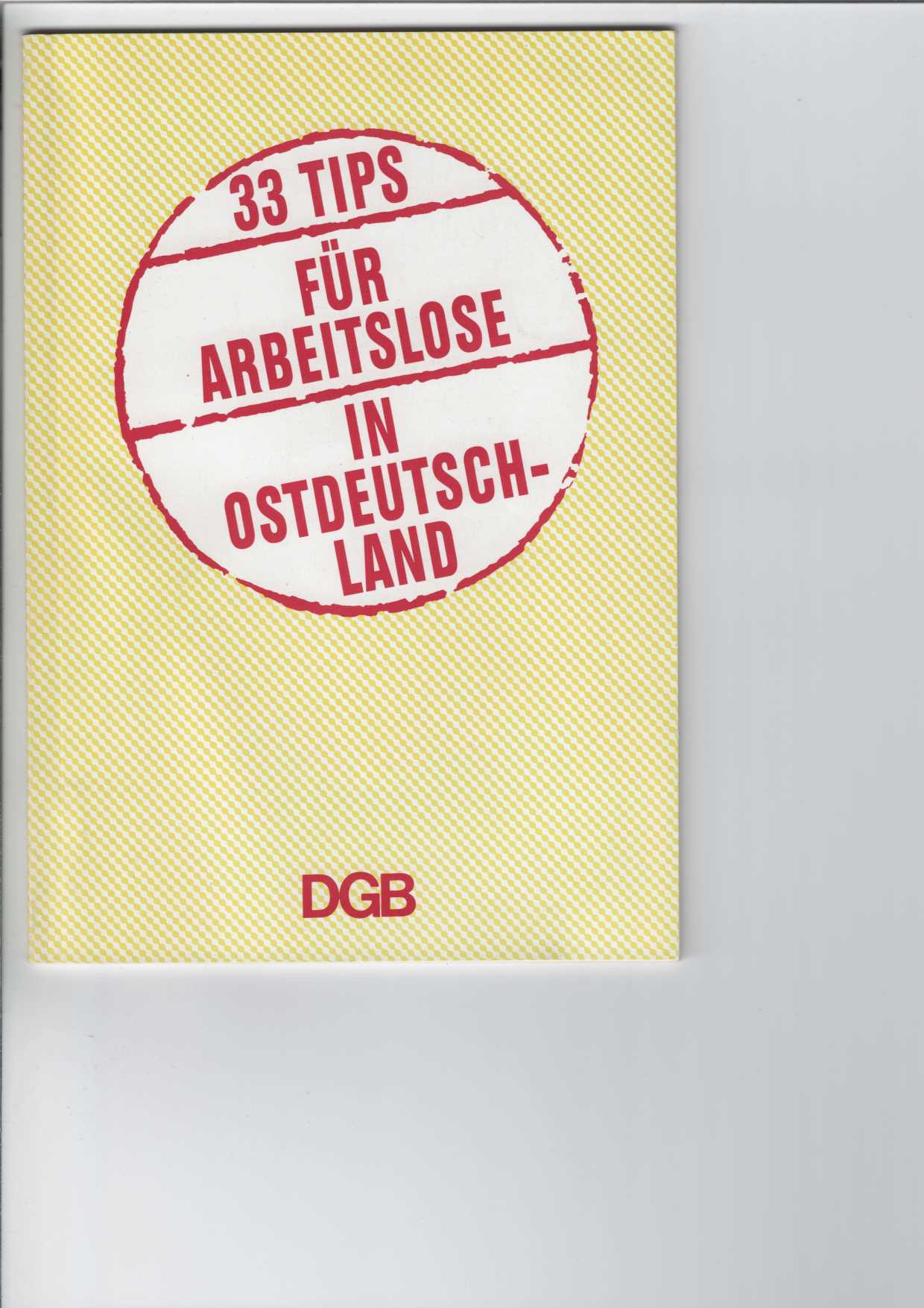 33 Tips für Arbeitslose in Ostdeutschland. DGB-Bundesvorstand Düsseldorf (Hrsg.) - Winkel, Rolf und Hans Nakielski