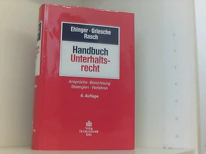 Handbuch Unterhaltsrecht: Ansprüche - Berechnung - Strategien - Durchsetzung - Ehinger, Uta, Gerhard Griesche und Ingeborg Rasch