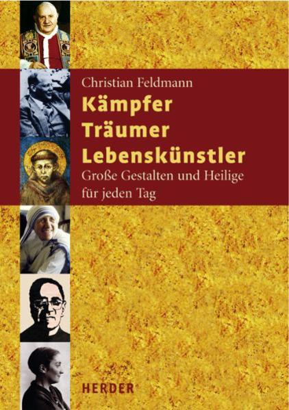 Kämpfer - Träumer - Lebenskünstler: Große Gestalten und Heilige für jeden Tag - Feldmann, Christian und Christian Feldmann