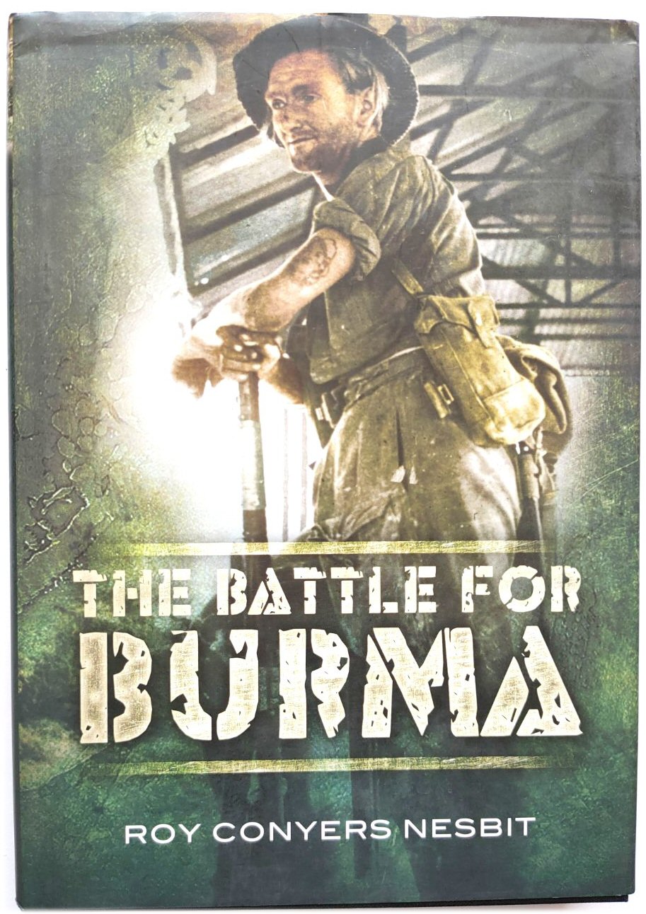 The Battle for Burma: An Illustrated History - Nesbit, Roy Conyers