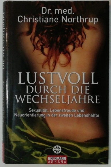 Lustvoll durch die Wechseljahre - Sexualität, Lebensfreude und Neuorientierung in der zweiten Lebenshälfte. - Northrup, Christiane