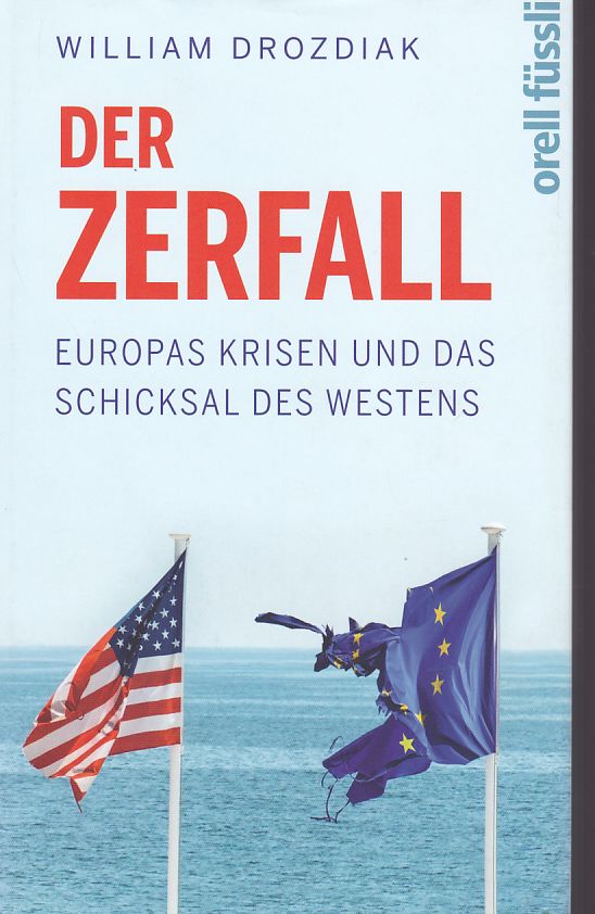 Der Zerfall : Europas Krisen und das Schicksal des Westens. Aus dem Englischen von Astrid Gravert und Hans-Peter Remmler - Drozdiak, William