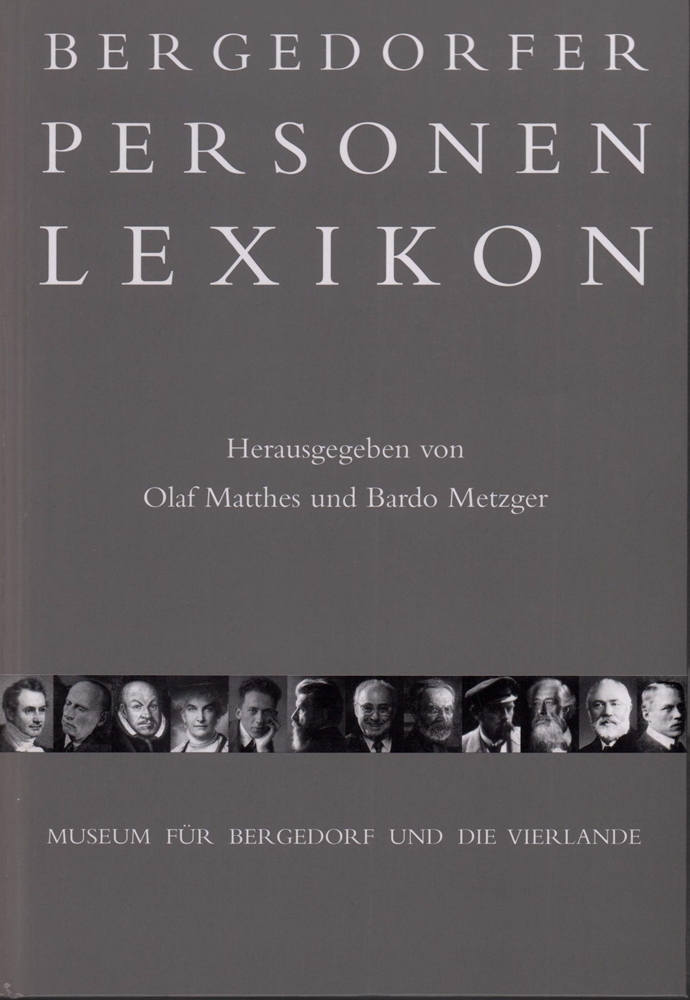 Bergedorfer Personenlexikon. (Hrsg. vom Museum für Bergedorf und die Vierlande). - Matthes, Olaf / Bardo Metzger (Red.).