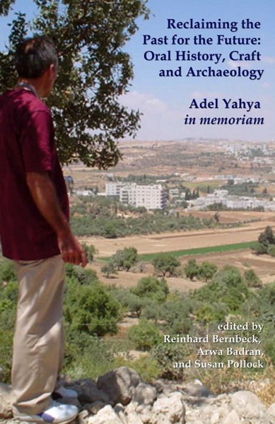 Reclaiming the Past for the Future: Oral History, Craft, and Archaeology. Adel Yahya in memoriam - R. Bernbeck, A. Badran, and S. Pollock (eds.)