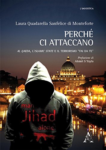 PerchÃ ci attaccano. Al Qaeda, l'Islamic State e il terrorismo Â«fai da teÂ» - Quadarella Sanfelice di Monteforte Laura