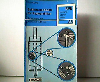 Schliche und Kniffe für Radiopraktiker. Erfahrungen aus Werkstatt und Labor. Nr. 88 der RPB-electronic-taschenbücher. - Fritz Kühne