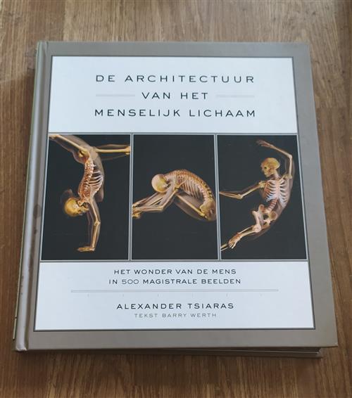 De Architectuur Van Het Menselijk Lichaam: Het Wonder Van De Mens In 500 Magistrale Beelden - Alexander Tsiaras E A. Van Uijen