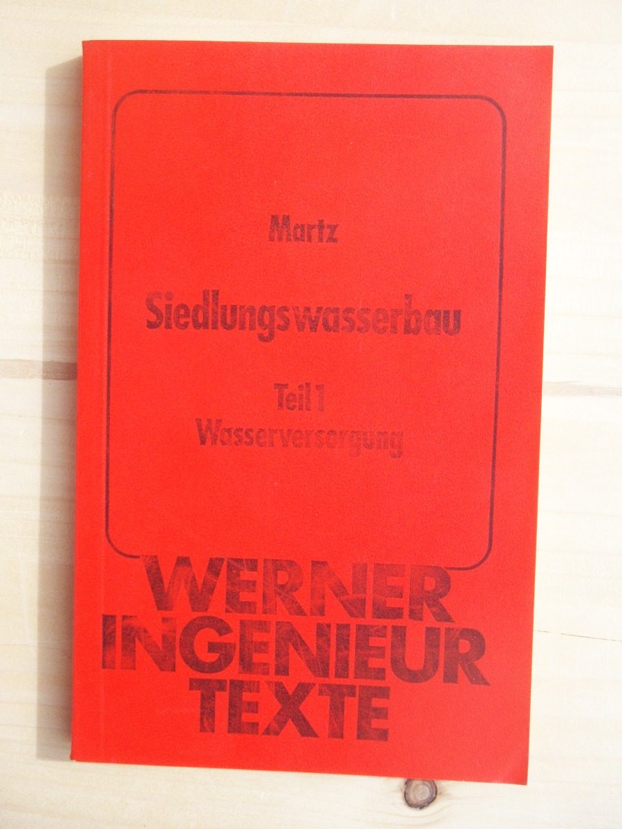 Siedlungswasserbau - Teil 1 Wasserversorgung - Martz, Georg