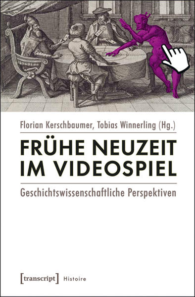 Frühe Neuzeit im Videospiel Geschichtswissenschaftliche Perspektiven - Kerschbaumer, Florian und Tobias Winnerling