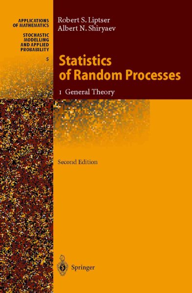 Statistics of Random Processes : I. General Theory - Liptser, Robert S.; Shiryaev, Albert N.; Aries, A. B. (TRN); Wilson, Stephen S. (EDT)