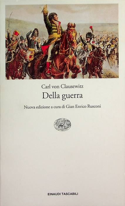 Della guerra.: Nuova ed. Trad. di G. E. Rusconi. Einaudi tascabili; 729. - CLAUSEWITZ, Carl von.