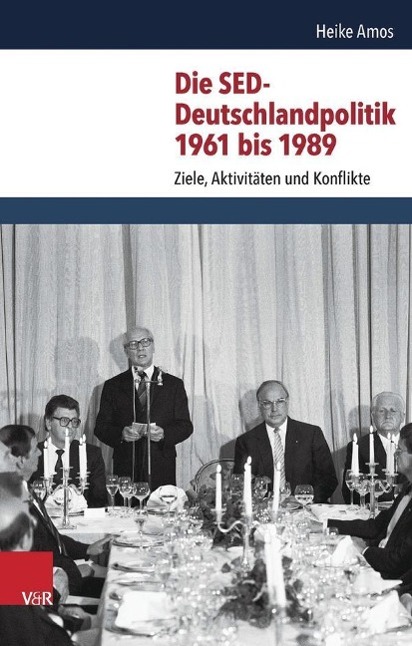 Die SED-Deutschlandpolitik 1961 bis 1989 - Amos, Heike