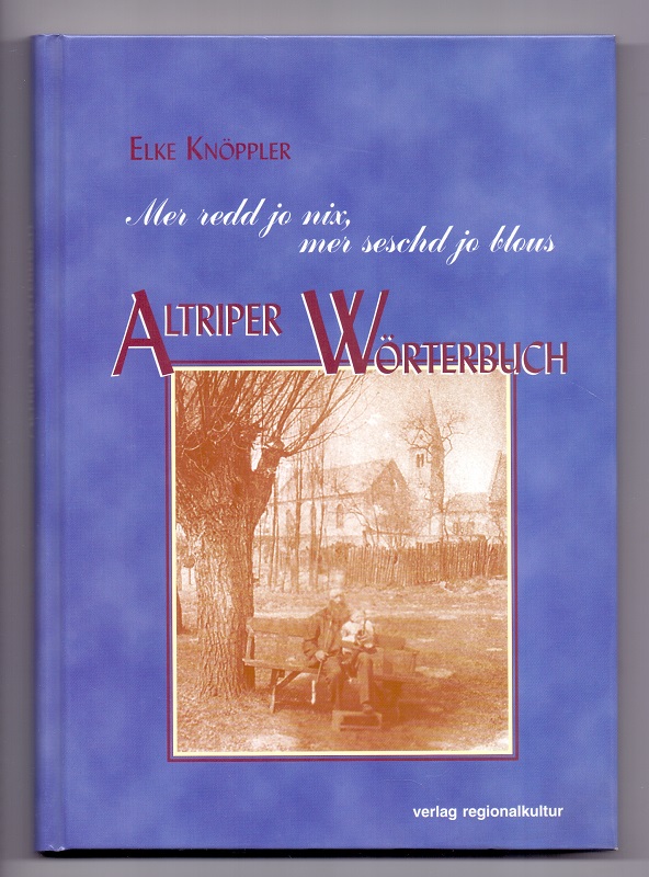 Altriper Wörterbuch. Hrsg. von der Gemeinde Altrip und dem Heimat- und Geschichtsverein Altrip e.V. - Knöppler, Elke