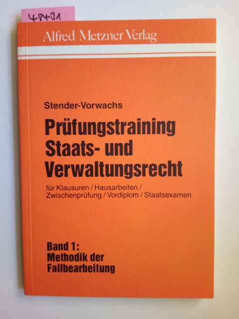 Stender-Vorwachs, Jutta: Prüfungstraining Staats- und Verwaltungsrecht; Band 1., Methodik der Fallbearbeitung - Stender-Vorwachs, Jutta