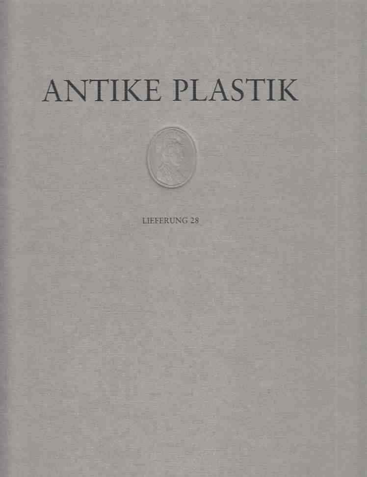 Antike Plastik; Teil: Lfg. 28. Hrsg. von Adolf Heinrich Borbein. Mit Beitr. von Nikolaos Kaltsas . - Borbein, Adolf Heinrich (Hrsg.)