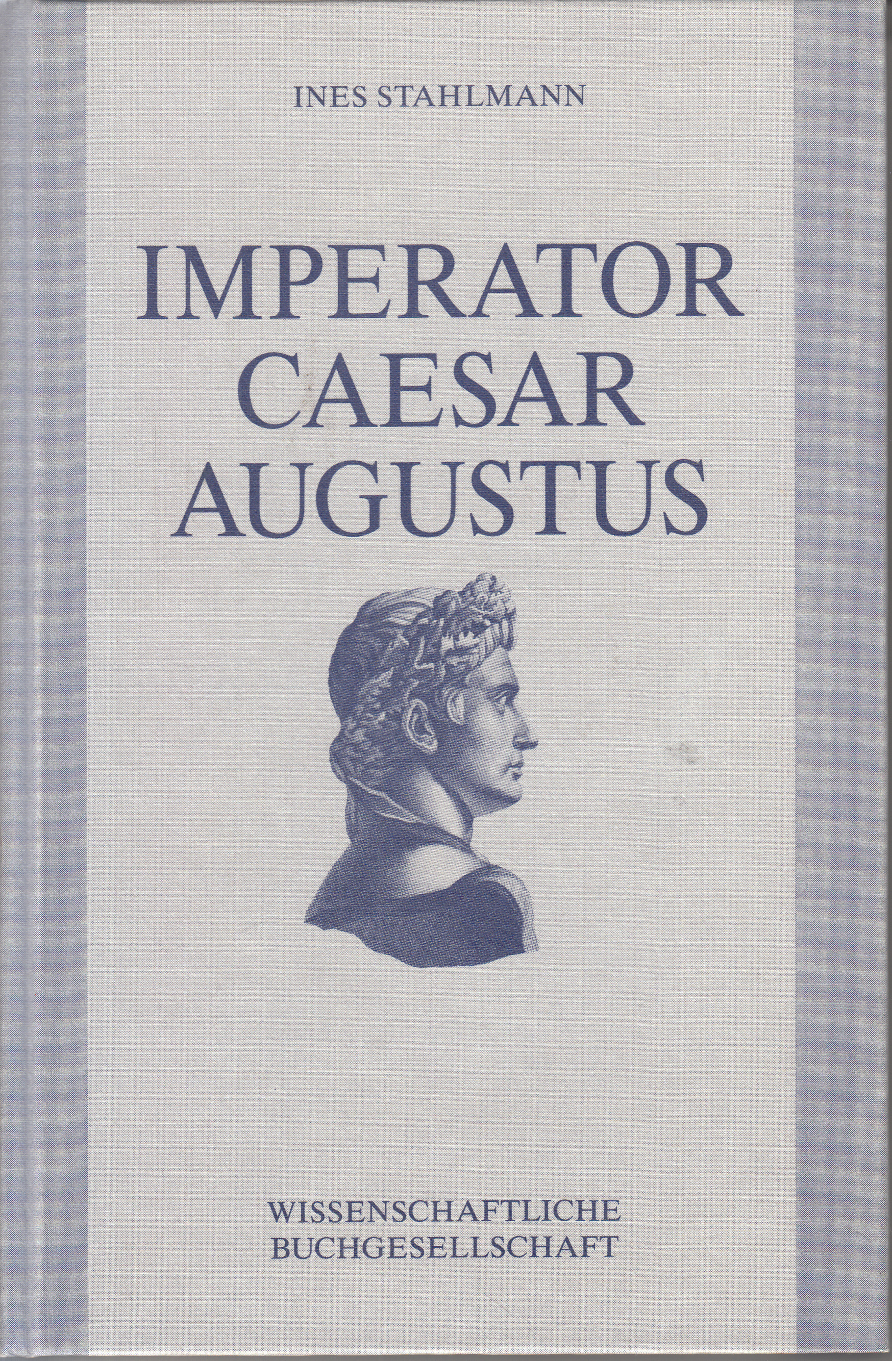 Imperator Caesar Augustus: Studien zur Geschichte des Principatsverständnisses in der deutschen Altertumswissenschaft bis 1945. - - Stahlmann, Ines