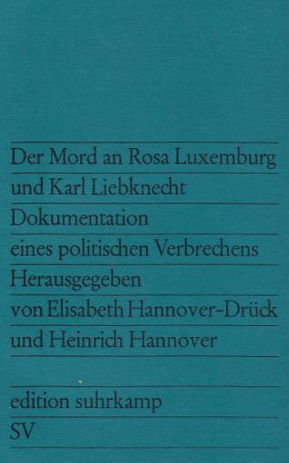 Der Mord an Rosa Luxemburg und Karl Liebknecht - Hannover-Drück, Elisabeth [Hrsg.] ; Hannover, Heinrich
