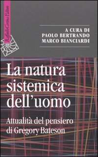 La natura sistemica dell'uomo. Attualità del pensiero di Gregory Bateson - Dan Zahavi; Shaun Gallagher