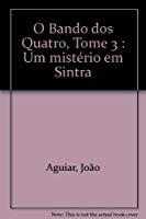 O Bando Dos Quatro, Tome 3 : Um Mistério Em Sintra - Aguiar, João