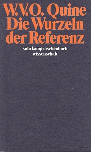 Die Wurzeln der Referenz / Willard Van Orman Quine. Übers. von Hermann Vetter; Suhrkamp-Taschenbuch Wissenschaft ; 764 - Quine, Willard Van Orman und Hermann Vetter