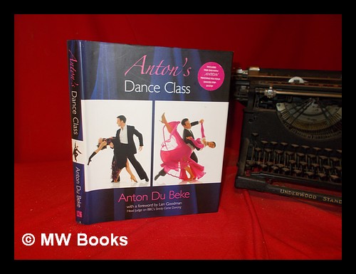 Anton's dance class / Anton Du Beke ; with photography by Gregory King ; with a foreword by Len Goodman - Du Beke, Anton. King, Gregory