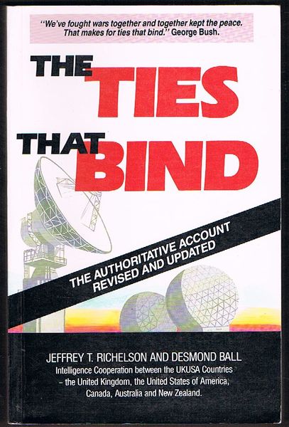The Ties That Bind. Intelligence Cooperation Between the UKUSA Countries: United Kingdom, The United States of America, Canada, Australia and New Zealand. Second Edition - Richelson, Jeffrey T. and Ball, Desmond